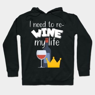 I need to re-wine my life Hoodie